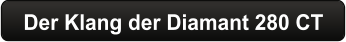 Der Klang der Diamant 280 CT