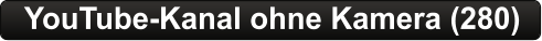 YouTube-Kanal ohne Kamera (280)